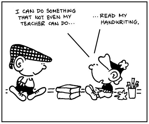 'I can do something that not even my teacher can do, read my handwriting.'