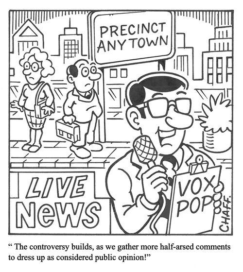 'The controversy builds, as we gather more half-arsed comments to dress up as considered public opinion!' 