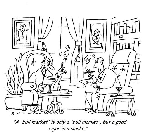 'A 'bull market' is only a 'bull market', but a good cigar is a smoke.'