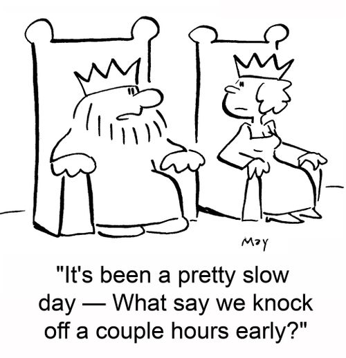 'It's been a pretty slow day -- What say we knock off a couple hours early?'