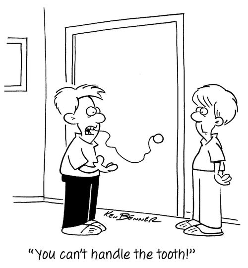 "You can't handle the tooth!"
