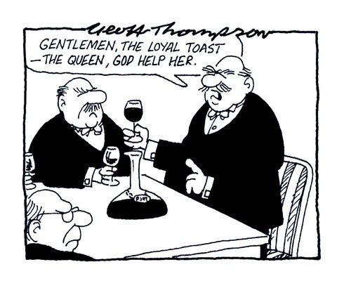 'Gentlemen, the loyal toast - The Queen, God help her.'