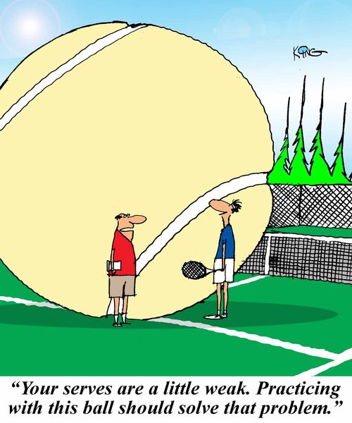 'Your serves are a little weak. Practicing with this ball should solve that problem.'