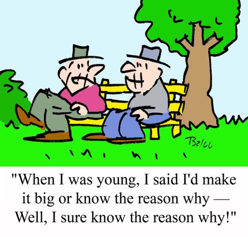 'When I was young, I said I'd make it big or know the reason why - Well, I sure know the reason why!'