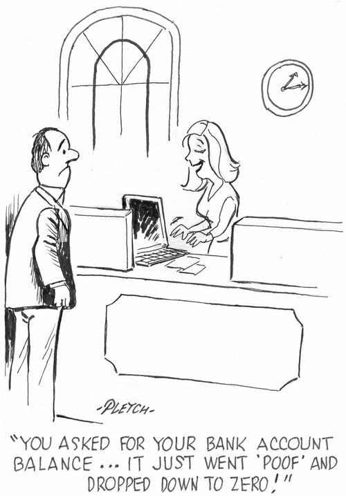 'You asked for your bank account balance...it just went 'poof' and dripped down to zero!'