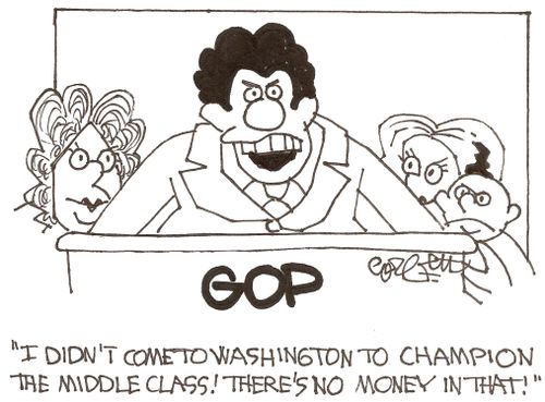 GOP: 'I didn't come to Washington to champion the midle class!  There's no money in that!'
