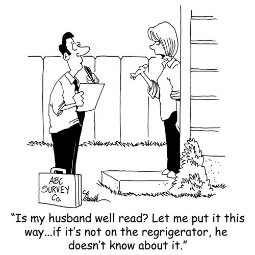 'Is my husband well read? Let me put it this way...if it's not on the refrigerator, he doesn't know about it.'