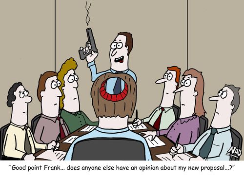 'Good point Frank. . . does anyone else have an opinion about my new proposal. . .?'