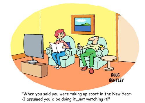 'When you said you were taking up sport in the New Year I assumed you'd be doing it....not watching it!'
