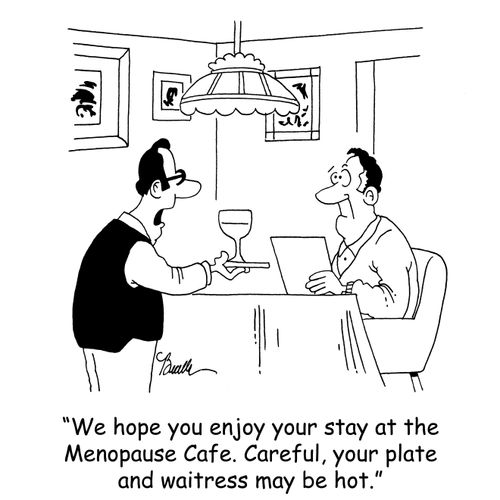 'We hope you enjoy your stay at the Menopause Cafe. Careful, your plate and waitress may be hot.'