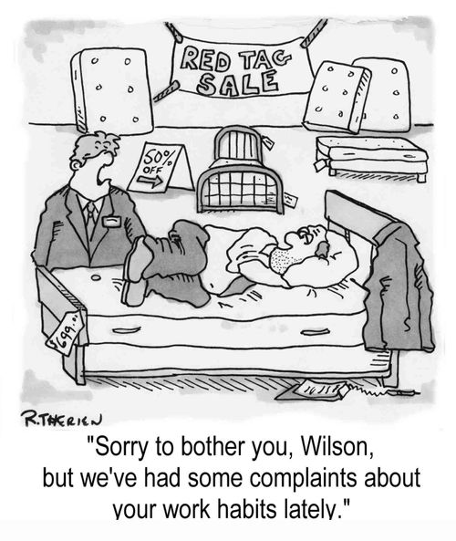 "...We've had some complaints about your work habits lately."