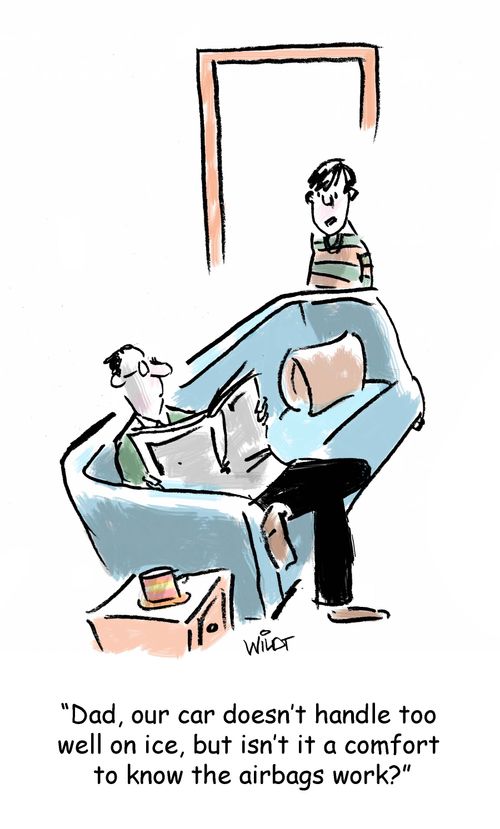"Dad, our car doesn't handle too well on ice, but isn't it a comfort to know the airbags work?"
