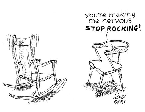 'You're making me nervous, stop rocking!'
