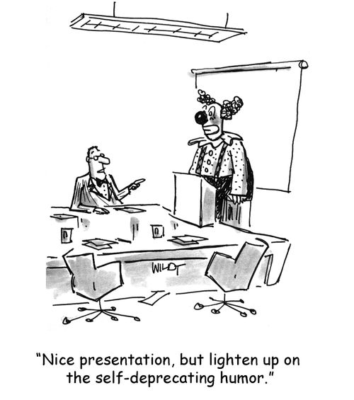 'Nice presentation, but lighten up on the self-deprecating humor.'