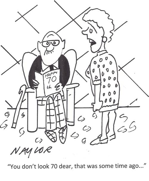 'You don't look 70 dear, that was some time ago. . .'