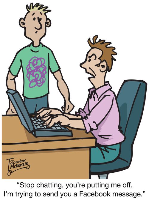 'Stop chatting, you're putting me off. I'm trying to send you a Facebook message.'