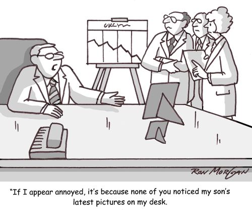 'If I appear annoyed, it's because none of you noticed my son's latest pictures on my desk.'