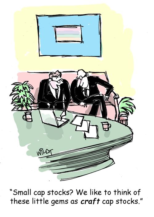 "Small cap stocks? We like to think of these little gems as craft cap stocks."