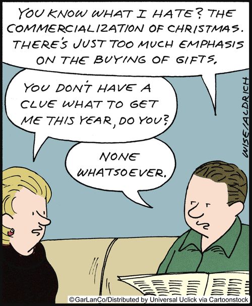'You know what I hate? The commercialization of Christmas. There's just too much emphasis on the buying of gifts. . .'