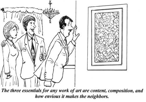 'The three essentials for any work of art are content, composition, and how envious it makes the neighbors.'