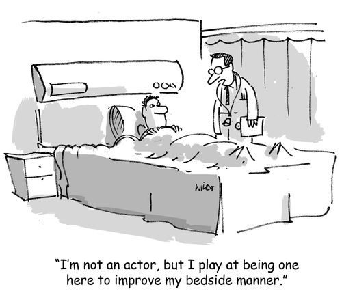 'I'm not an actor, but I play at being one to improve my bedside manner.'