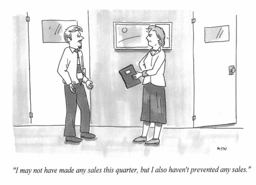 I may not have made any sales this quarter but I also haven't prevented and sales.
