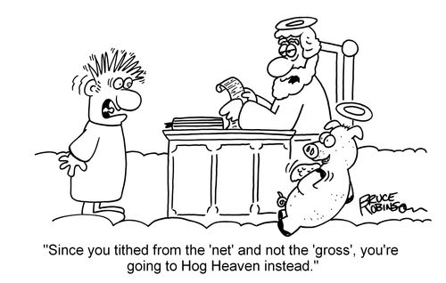 "Since you tithed from the 'net' and not the 'gross', you're going to Hog Heaven instead."