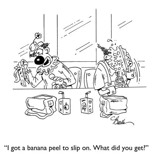 "I got a banana peel to slip on. What did you get?"