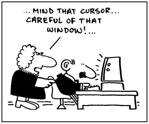 'Mind that cursor, careful of that window.'