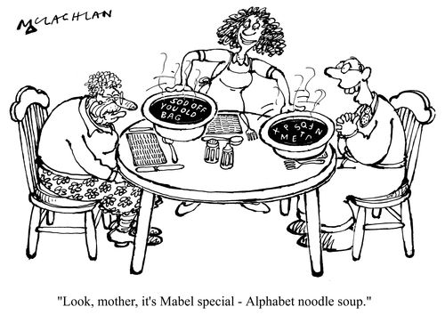 'Look, mother, it's Mabel special - Alphabet noodle soup.'