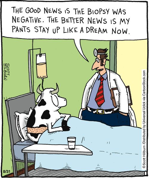 'The good news it the Biopsy was negative. The better news is my pants stay up like a dream now.'
