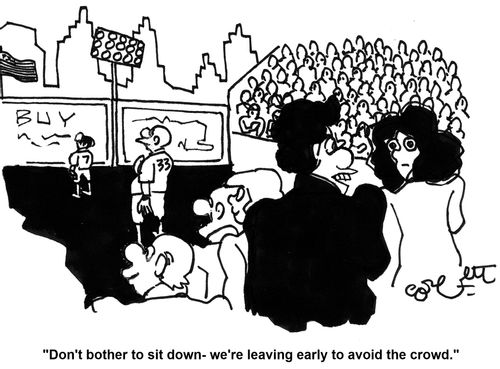 'Don't bother to sit down - we're leaving early to avoid the crowd.'