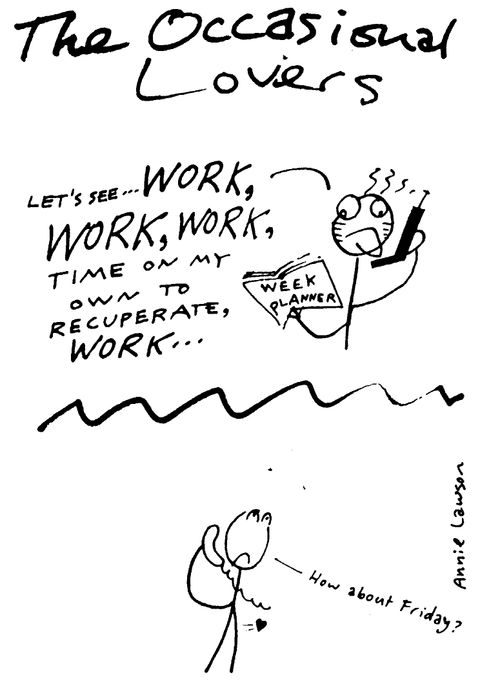 Occational lovers - "Let's see...work,work,work,time to recuperate.." "How about Friday."