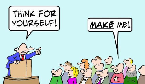 'Think for yourself!', 'MAKE me!'