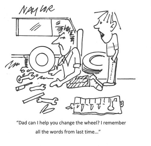 "Dad can I help you change the wheel? I remember all the words from last time...."