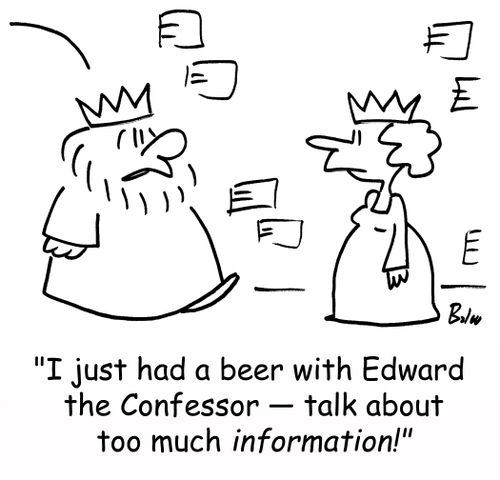 'I just had a beer with Edward the Confessor - talk about too much information!'