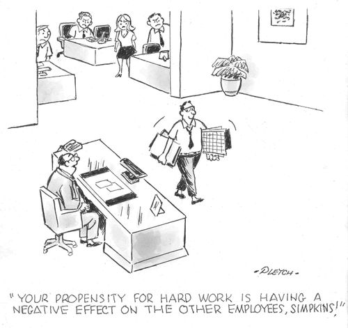 'Your propensity for hard work is having a negative effect on the other employees, Simpkins!' 