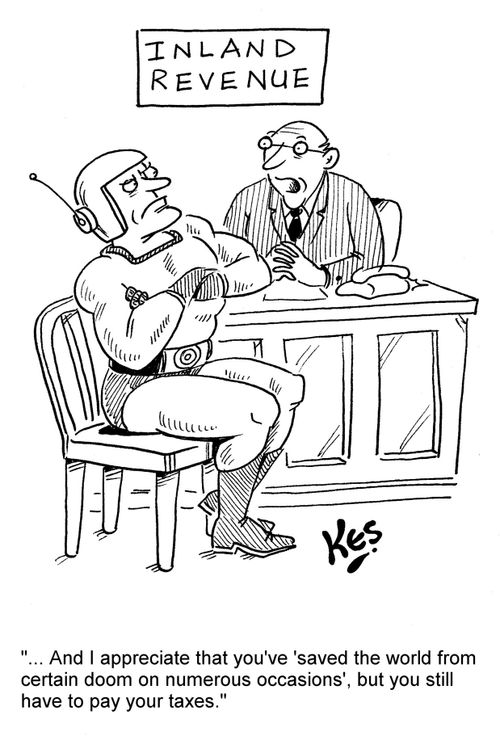 '... And I appreciate that you've 'saved the world from certain doom on numerous occasions', but you still have to pay your taxes.'