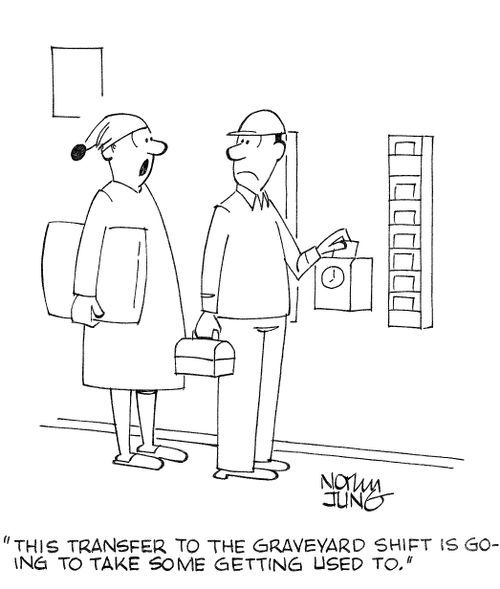 'This transfer to the graveyard shift is going to take some getting used to.'