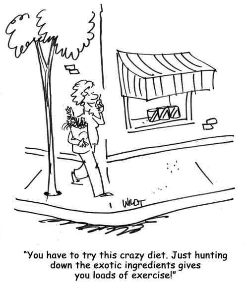 "You have to try this crazy diet. Just hunting down the exotic ingredients gives you loads of exercise!"