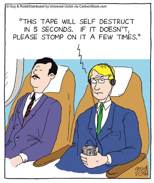 'This tape will self destruct in 5 seconds. If it doesn't, please stomp on it a few times.'