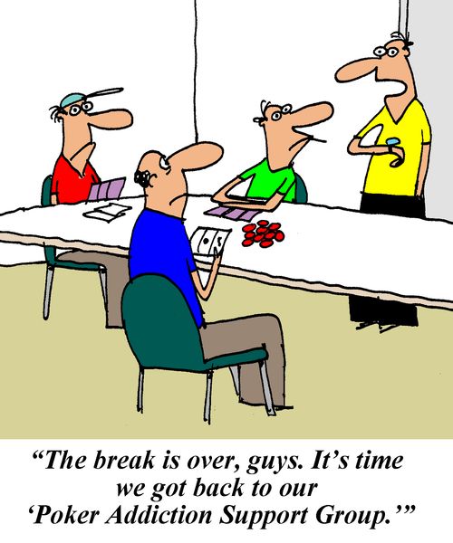 'The break is over, guys. It's time we got back to our 'Poker Addiction Support Group.''