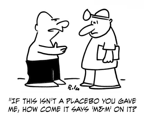 'If this isn't a placebo you gave me, how come it says 'M&M' on it?'