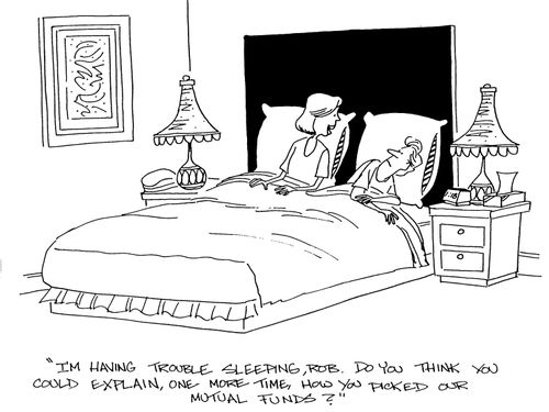 'I'm having trouble sleeping, Rob. Do you think you could explain, one more thing how you picked our mutual funds?'