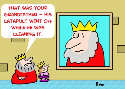 'That was your grandfather -- his catapult went off while he was cleaning it.'