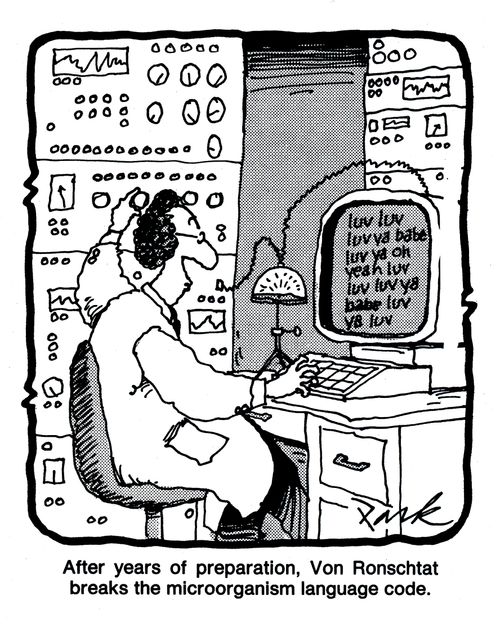 'After years of preparation, Von Ronschtat breaks the microorganism language code.'