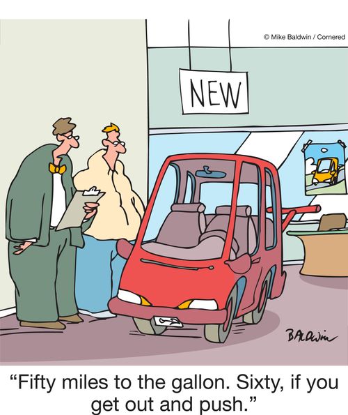 "Fifty miles to the gallon. Sixty, if you get out and push."