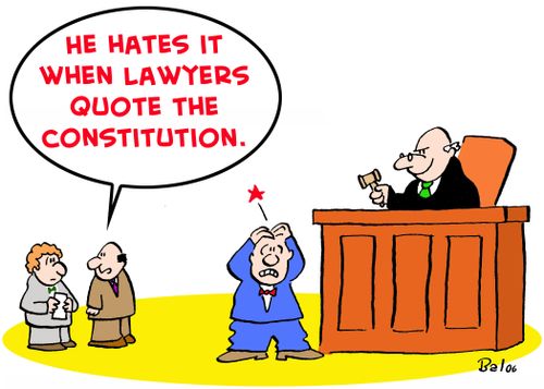 'He hates it when lawyers quote the Constitution,'