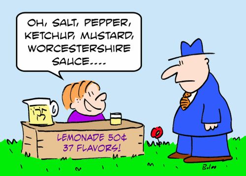 LEMONADE 50 CENTS 37 FLAVORS, 'Oh, salt, pepper, ketchup, mustard, worcestershire sauce....'