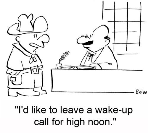 'I'd like to leave a wake-up call for high noon.'